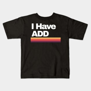 I Have ADD Kids T-Shirt